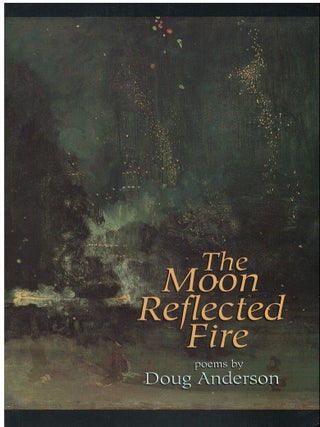 Item #00088885 The Moon Reflected Fire. Doug Anderson
