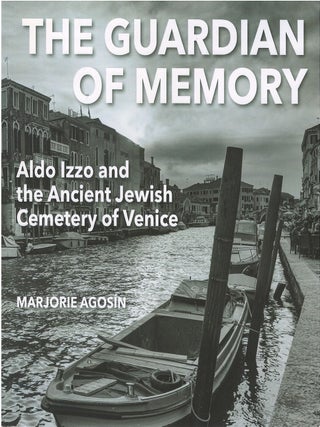 Item #00088924 The Guardian of Memory: Aldo Izzo and the Ancient Jewish Cemetery of Venice....