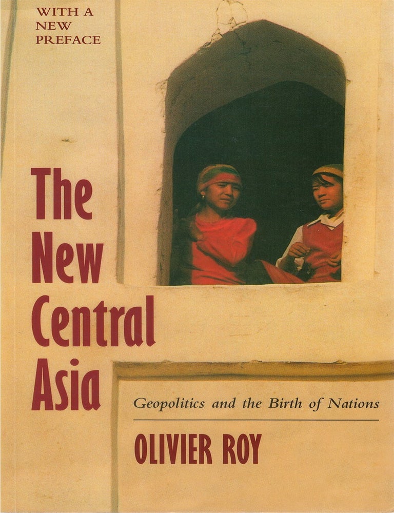 The New Central Asia: Geopolitics and the Birth of Nations | Olivier Roy