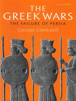 Item #00088929 The Greek Wars: The Failure of Persia. George Cawkwell