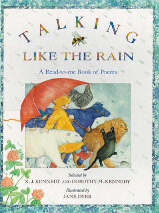 Item #00089015 Talking Like the Rain: A Read-to-Me Book of Poems. X. J. Kennedy, Dorothy M. Kennedy