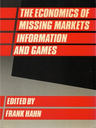 Item #00089122 The Economics of Missing Markets, Information, and Games. Frank Hahn