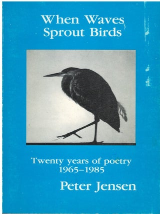 Item #00089550 When Waves Sprout Birds: Twenty Years of Poetry 1965-1985. Peter Jensen