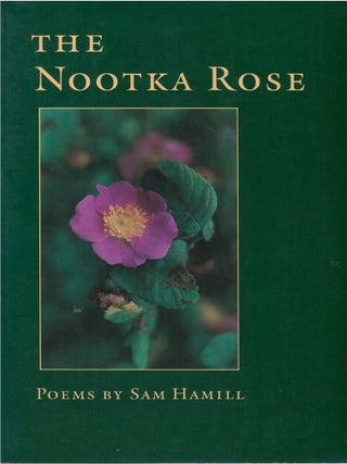 Item #00089861 The Nootka Rose. Sam Hamill