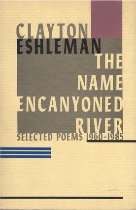 Item #00090147 The Name Encanyoned River: Selected Poems 1960-1985. Clayton Eshleman, Eliot...
