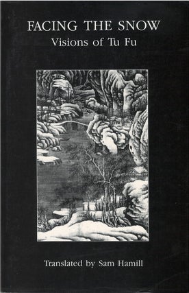 Item #00090645 Facing the Snow: Visions of Tu Fu. Fu Du, Sam Hamill, tr, Tu Fu