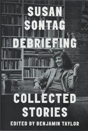 Item #00090781 Debriefing: Collected Stories. Susan Sontag, Benjamin Taylor