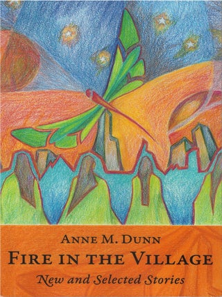 Item #00091042 Fire in the Village: New and Selected Stories. Anne M. Dunn