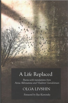 Item #00091131 A Life Replaced: Poems with Translations from Anna Akhmatova and Vladimir...