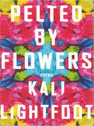Item #00091143 Pelted By Flowers. Kali Lightfoot, Elizabeth Bradfield, fw