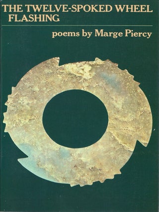 Item #00091232 The Twelve-Spoked Wheel Flashing. Marge Piercy