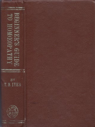 Item #00091493 Beginner's Guide to Homoeopathy. T. S. Iyer