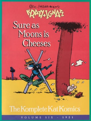 Item #00091668 Sure as the Moons Is Cheeses: The Komplete Kat Komics, Volume Six - 1921. George...
