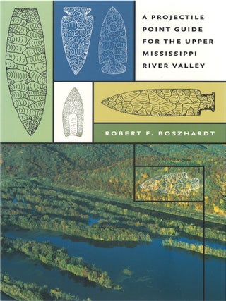 Item #00091730 A Projectile Point Guide for the Upper Mississippi Valley. Robert F. Boszhardt