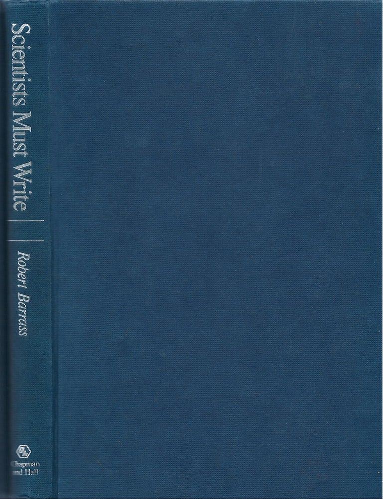 Item #00092056 Scientists Must Write: A Guide to Better Writing for Scientists, Engineers and Students. Robert Barrass.