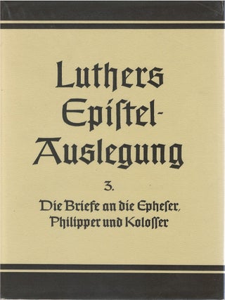 Item #00092067 D. Martin Luthers Epistel Auslegung. 3. Band, Die Briefe an die Epheser, Philipper...