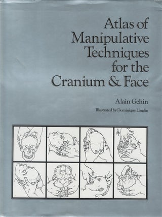 Item #00092109 Atlas of Manipulative Techniques for the Cranium & Face. Alain Gehin, Anne-Marie...