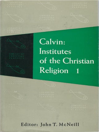 Item #00092170 Calvin: Institutes of the Christian Religion, Books I.i to III.xix. John Calvin,...