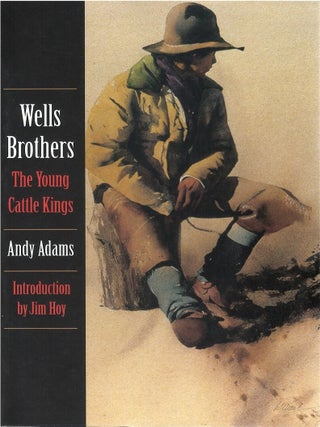 Item #00092230 Wells Brothers: The Young Cattle Kings. Andy Adams, Jim Hoy, intr