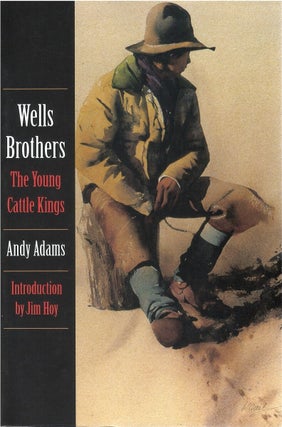 Item #00092230 Wells Brothers: The Young Cattle Kings. Andy Adams, Jim Hoy, intr