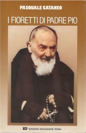 Item #00092304 I Fioretti di Padre Pio. Pasquale Cataneo
