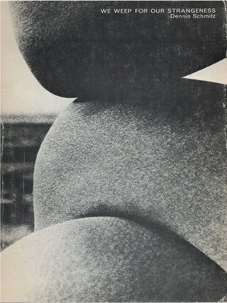 Item #00092317 We Weep for Our Strangeness. Dennis Schmitz