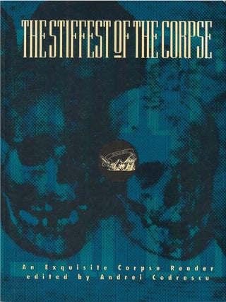 Item #00092357 The Stiffest of the Corpse: An Exquisite Corpse Reader. Andrei Codrescu