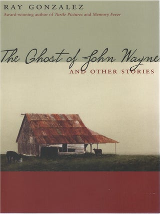 Item #00092435 The Ghost of John Wayne, and Other Stories. Ray Gonzalez