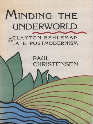 Item #00092560 Mining the Underworld: Clayton Eshleman and Late Postmodernism. Paul Christensen