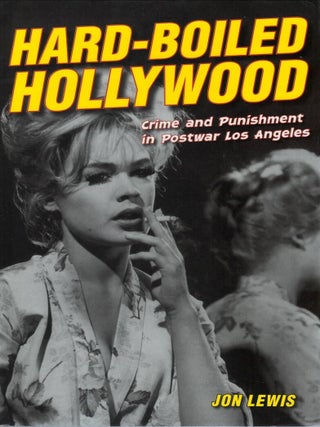 Hard-Boiled Hollywood: Crime and Punishment in Postwar Los Angeles. Jon Lewis.