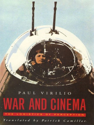 War and Cinema: The Logistics of Perception. Paul Virilio, Patrick Camiller, tr.