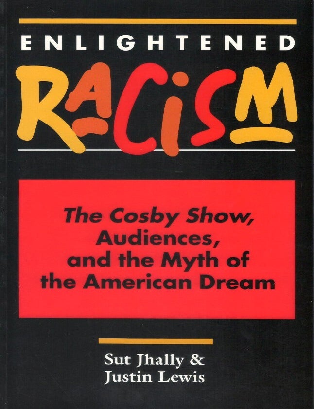 Item #00092754 Enlightened Racism: The Cosby Show, Audiences, and the Myth of the American Dream. Sut Jhally, Justin Lewis.