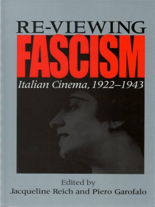 Re-viewing Fascism: Italian Cinema, 1922-1943. Jacqueline Reich, Piero Garofalo.