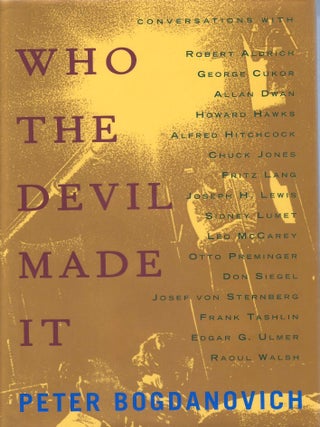 Who the Devil Made It: Conversations with Robert Aldrich, George Cukor, Allan Dwan, Howard Hawks,...