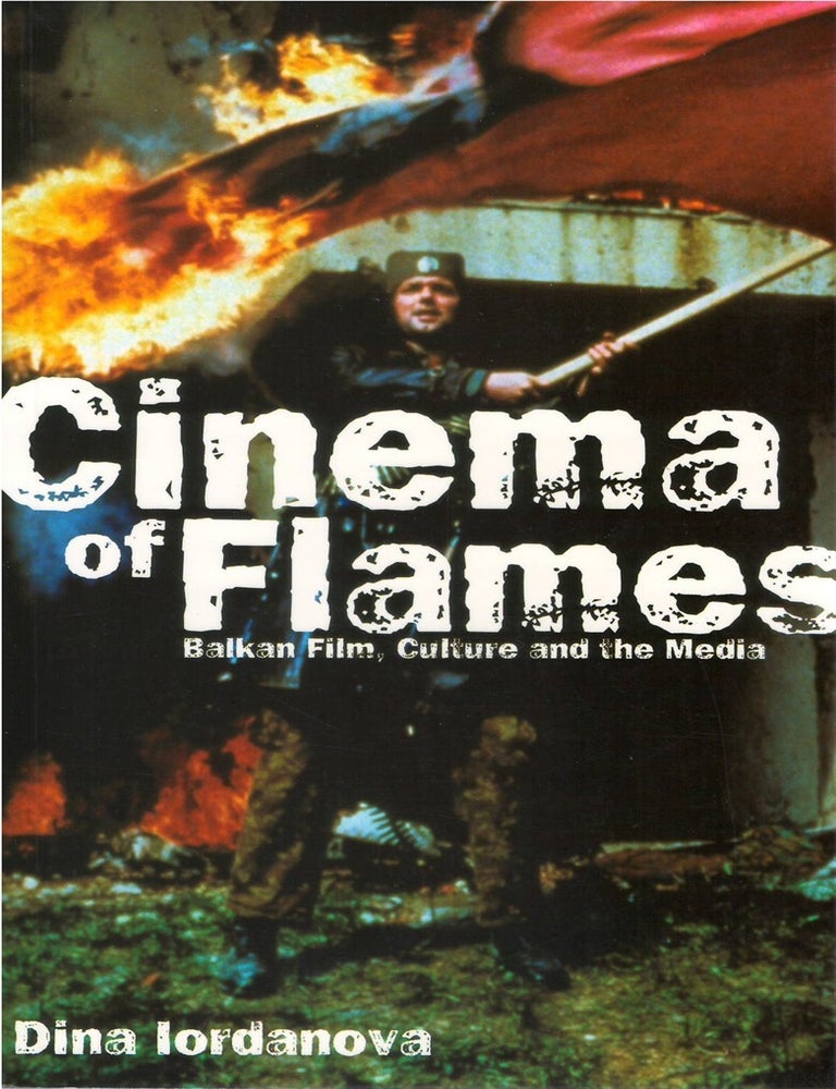 Item #00092778 Cinema of Flames: Balkan Film, Culture and the Media. Dina Iordanova.