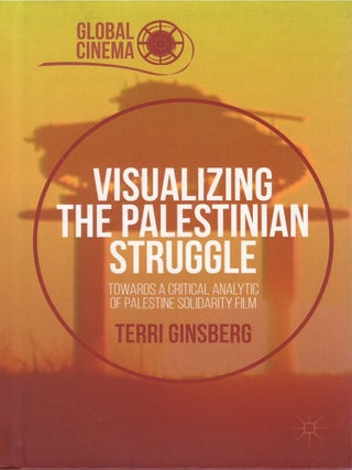 Visualizing the Palestinian Struggle: Towards a Critical Analytic of Palestine Solidarity Film