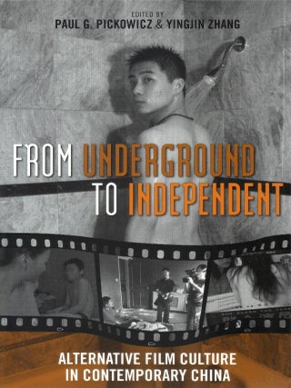 From Underground to Independent: Alternative Film Culture in Contemporary China. Paul G. Pickowicz, Zhang.