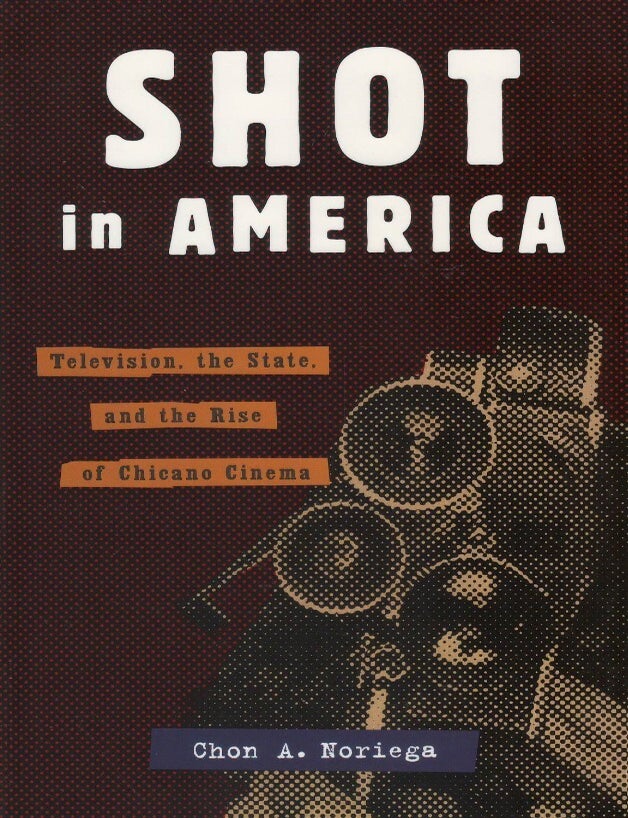 Item #00092835 Shot in America: Television, the State, and the Rise of Chicano Cinema. Chon A. Noriega.