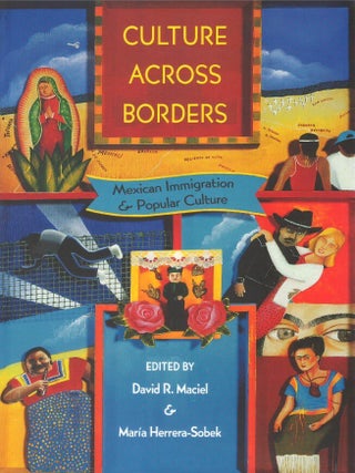 Item #00092838 Culture Across Borders: Mexican Immigration and Popular Culture. David R. Maciel,...