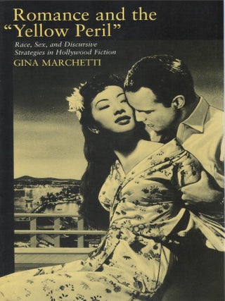 Romance and the "Yellow Peril": Race, Sex, and Discursive Strategies in Hollywood Fiction. Gina Marchetti.