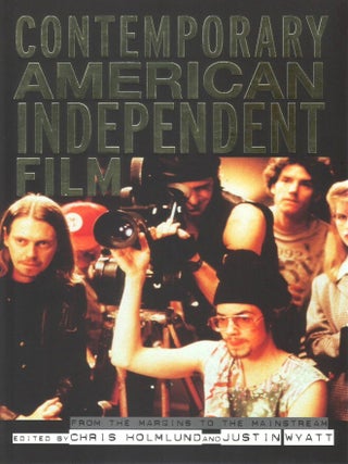 Contemporary American Independent Film: From the Margins to the Mainstream. Chris Holmlund, Justin Wyatt.