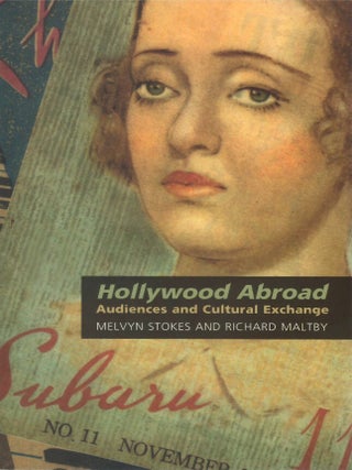 Hollywood Abroad: Audiences and Cultural Exchange. Melvyn Stokes, Richard Maltby.