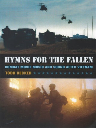 Hymns for the Fallen: Combat Movie Music and Sound after Vietnam. Todd Decker.