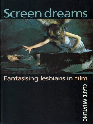 Screen Dreams: Fantasising Lesbians in Film. Clare Whatling.