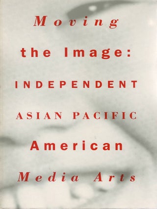 Moving the Image: Independent Asian Pacific American Media Arts. Russell Leong, Linda Mabalot.