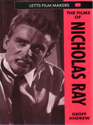 Item #00092927 The Films of Nicholas Ray. Geoff Andrew