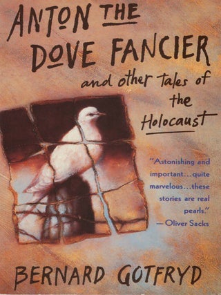 Item #00092956 Anton the Dove Fancier, and Other Tales of the Holocaust. Bernard Gotfryd