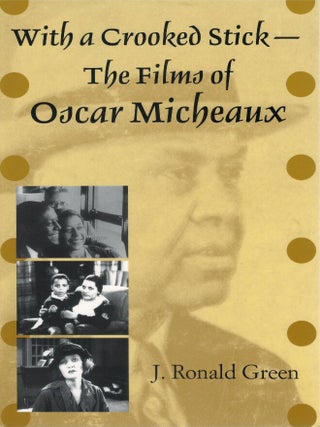 With a Crooked Stick - The Films of Oscar Micheaux. J. Ronald Green.