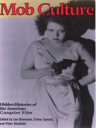 Mob Culture: Hidden Histories of the American Gangster Film. Lee Grieveson, Esther Sonnet.