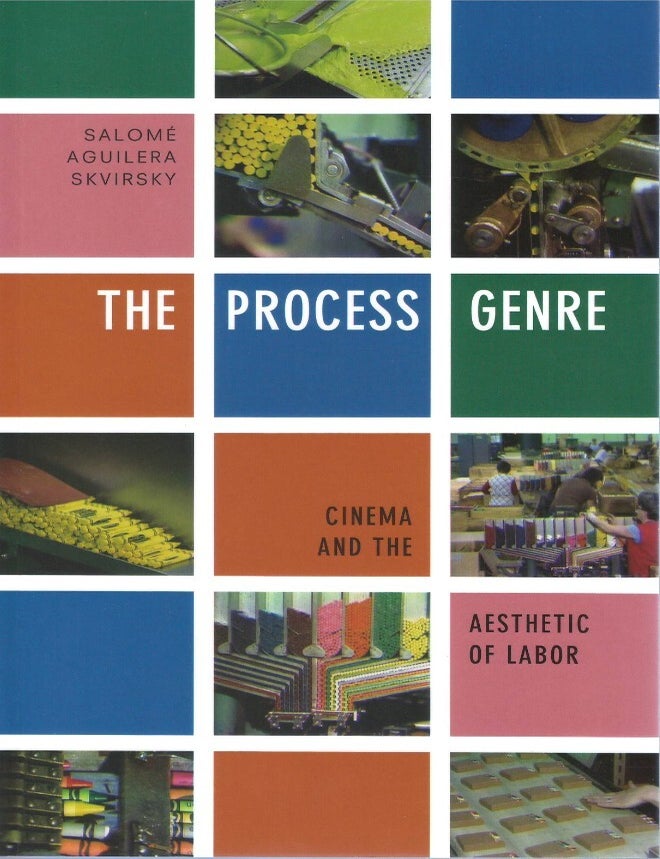 Item #00092980 The Process Genre: Cinema and the Aesthetic of Labor. Salom&eacute; Aguilera Skvirsky.